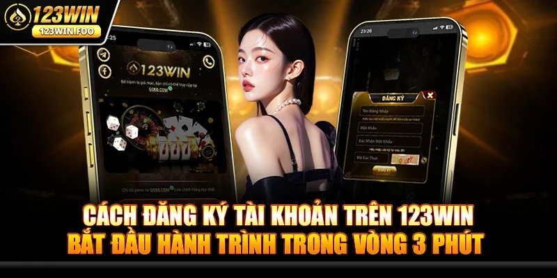 Cách Đăng Ký Tài Khoản Trên 123win – Bắt Đầu Hành Trình Trong Vòng 3 Phút