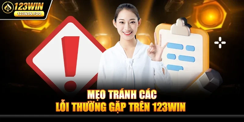 Mẹo Tránh Các Lỗi Thường Gặp Trên 123win