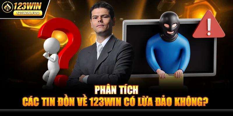 Phân Tích Các Tin Đồn Về 123win Có Lừa Đảo Không?