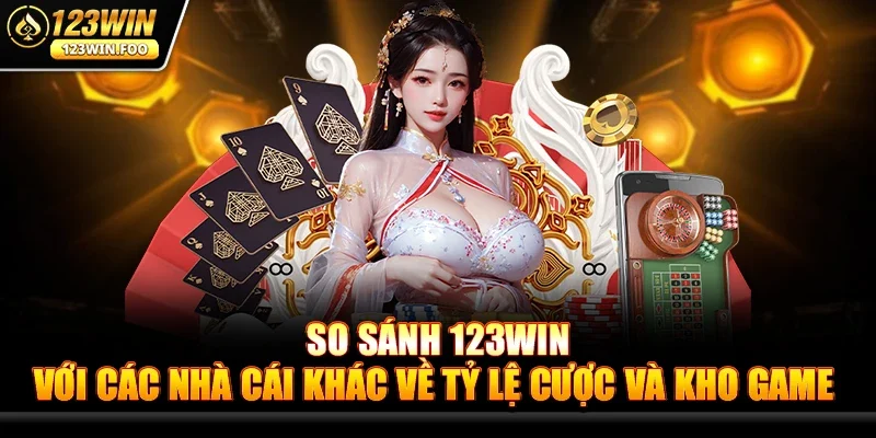 So Sánh 123win Với Các Nhà Cái Khác – Lựa Chọn Tối Ưu Nhất