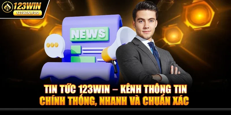 Tin tức 123win – Kênh thông tin chính thống, nhanh và chuẩn xác